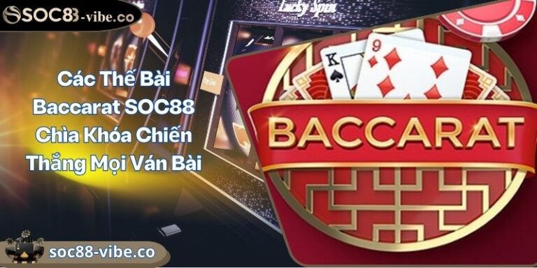 Các Thế Bài Baccarat SOC88 Chìa Khóa Chiến Thắng Mọi Ván Bài 10 Các Thế Bài Baccarat SOC88 Chìa Khóa Chiến Thắng Mọi Ván Bài