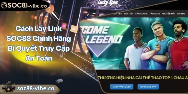 Cách Lấy Link SOC88 Chính Hãng Bí Quyết Truy Cập An Toàn