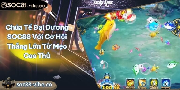 Chúa Tể Đại Dương SOC88 Với Cơ Hội Thắng Lớn Từ Mẹo Cao Thủ 3 Chúa Tể Đại Dương SOC88 Với Cơ Hội Thắng Lớn Từ Mẹo Cao Thủ