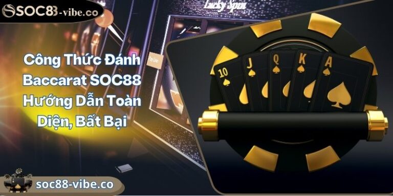 Công Thức Đánh Baccarat SOC88 Hướng Dẫn Toàn Diện, Bất Bại