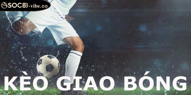 Kèo Giao Bóng Trước SOC88 Hấp Dẫn Từ Cách Chơi Đến Mẹo Cược 1 Kèo giao bóng trước SOC88 là gì?