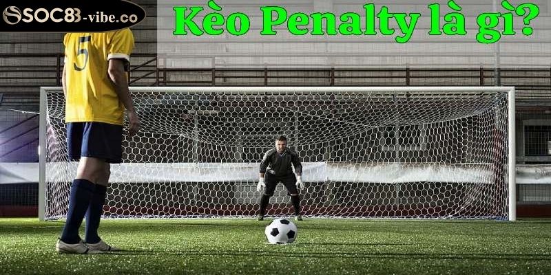 Kèo tài xỉu penalty đặt cược tổng số bàn thắng ghi được