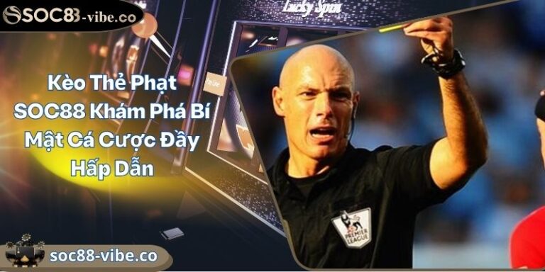 Kèo Thẻ Phạt SOC88 Khám Phá Bí Mật Cá Cược Đầy Hấp Dẫn 9 Kèo Thẻ Phạt SOC88 Khám Phá Bí Mật Cá Cược Đầy Hấp Dẫn