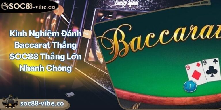 Kinh Nghiệm Đánh Baccarat Thắng SOC88 Thắng Lớn Nhanh Chóng