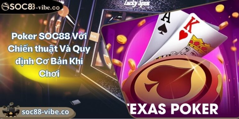 Poker SOC88 Với Chiến thuật Và Quy định Cơ Bản Khi Chơi 4 Poker SOC88 Với Chiến thuật Và Quy định Cơ Bản Khi Chơi