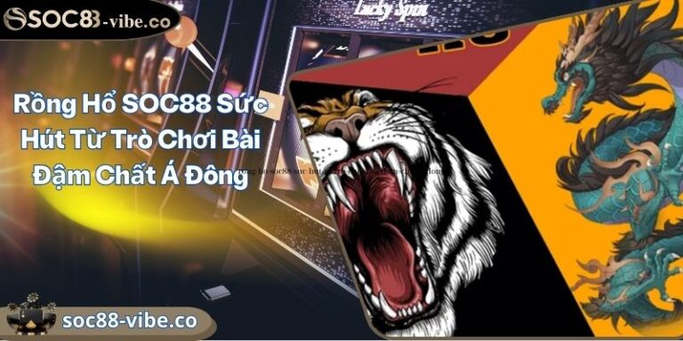 Rồng Hổ SOC88 Sức Hút Từ Trò Chơi Bài Đậm Chất Á Đông 6 Rồng Hổ SOC88 Sức Hút Từ Trò Chơi Bài Đậm Chất Á Đông