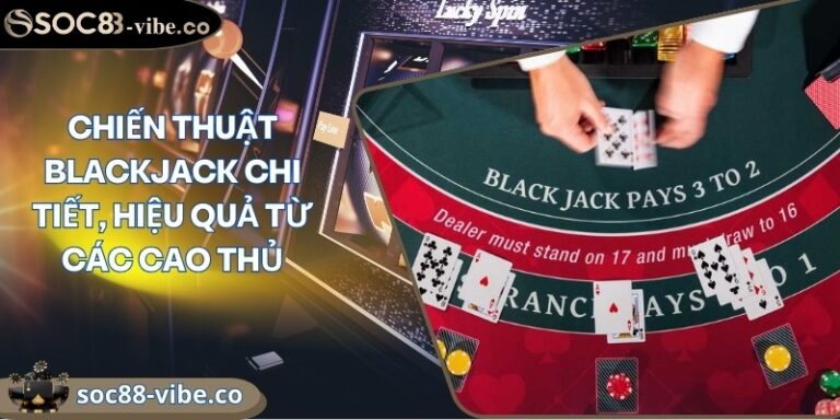 Chiến thuật blackjack chi tiết, hiệu quả từ các cao thủ 5 chien thuat blackjack